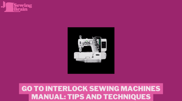 Go To Interlock Sewing Machines Manual: Tips and Techniques