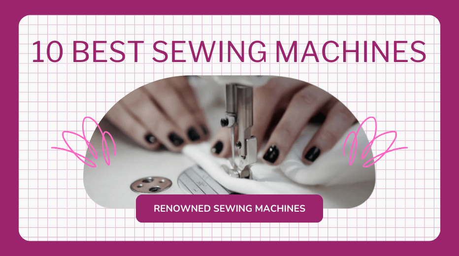 10 BEST SEWING MACHINES renowned sewing machines