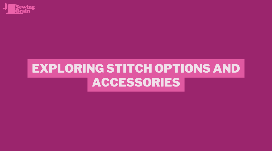 Exploring Stitch Options and Accessories - best afforable sewing machines